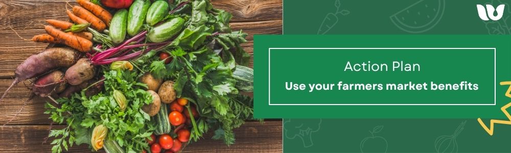 Action Plan. Use your farmers market benefits